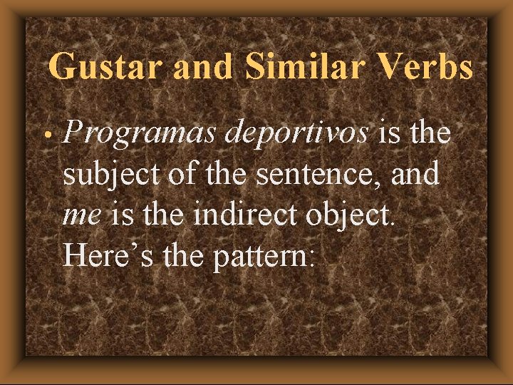 Gustar and Similar Verbs • Programas deportivos is the subject of the sentence, and