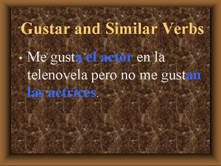 Gustar and Similar Verbs • Me gusta el actor en la telenovela pero no