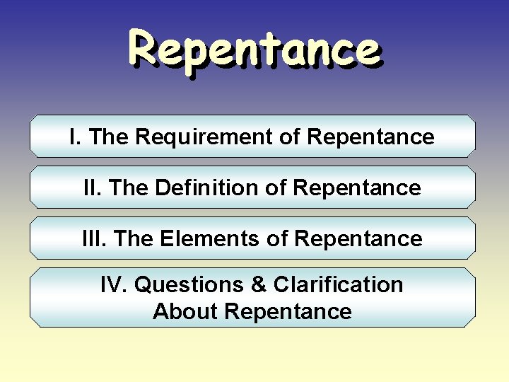 Repentance I. The Requirement of Repentance II. The Definition of Repentance III. The Elements