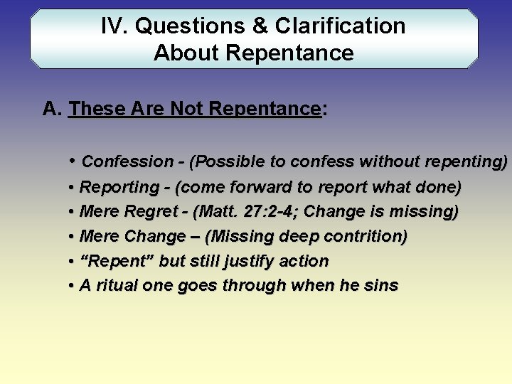 IV. Questions & Clarification About Repentance A. These Are Not Repentance: • Confession -