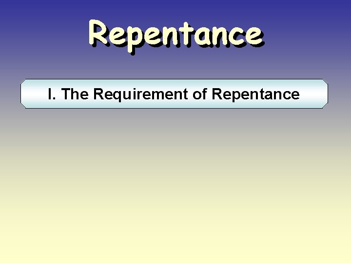 Repentance I. The Requirement of Repentance 