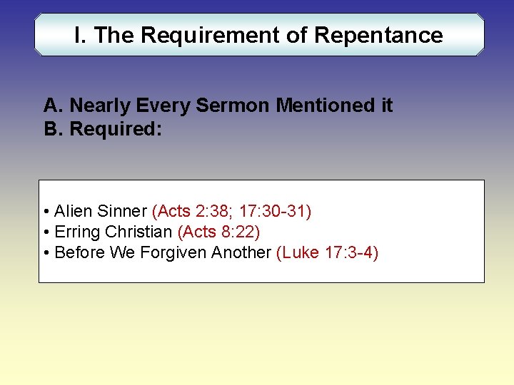 I. The Requirement of Repentance A. Nearly Every Sermon Mentioned it B. Required: •