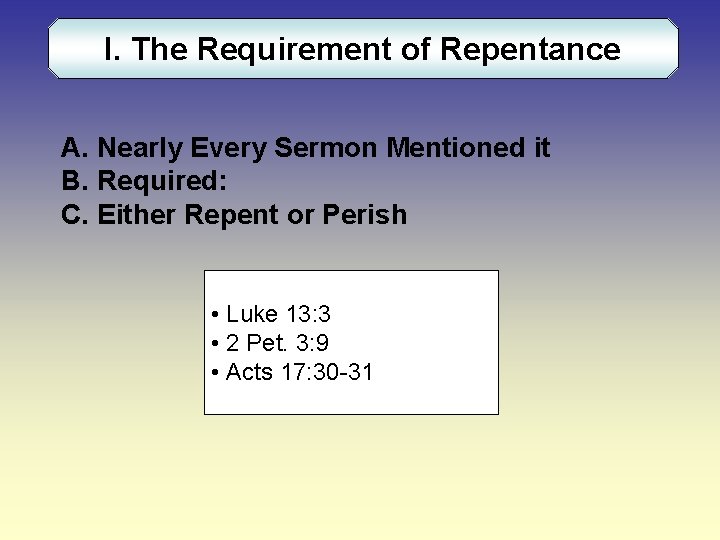 I. The Requirement of Repentance A. Nearly Every Sermon Mentioned it B. Required: C.