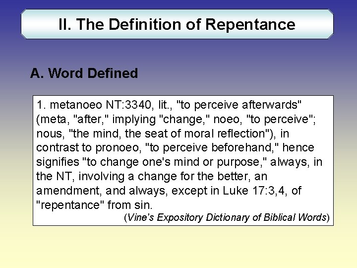 II. The Definition of Repentance A. Word Defined 1. metanoeo NT: 3340, lit. ,