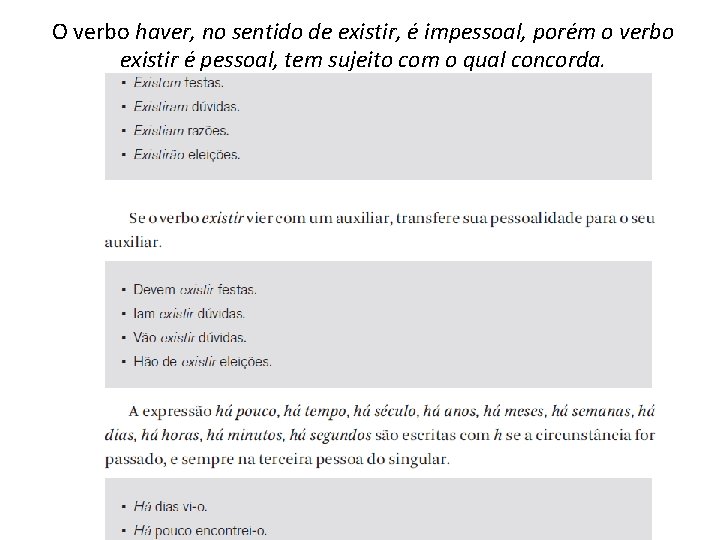 O verbo haver, no sentido de existir, é impessoal, porém o verbo existir é O verbo haver, no sentido de existir, é impessoal, porém o verbo existir é