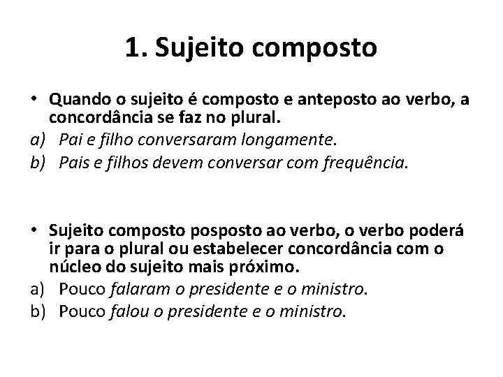 1. Sujeito composto • Quando o sujeito é composto e anteposto ao verbo, a 1. Sujeito composto • Quando o sujeito é composto e anteposto ao verbo, a