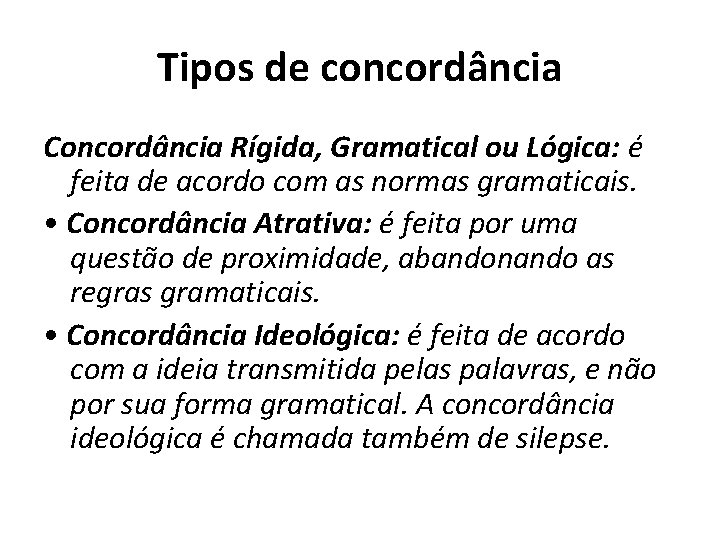 Tipos de concordância Concordância Rígida, Gramatical ou Lógica: é feita de acordo com as Tipos de concordância Concordância Rígida, Gramatical ou Lógica: é feita de acordo com as
