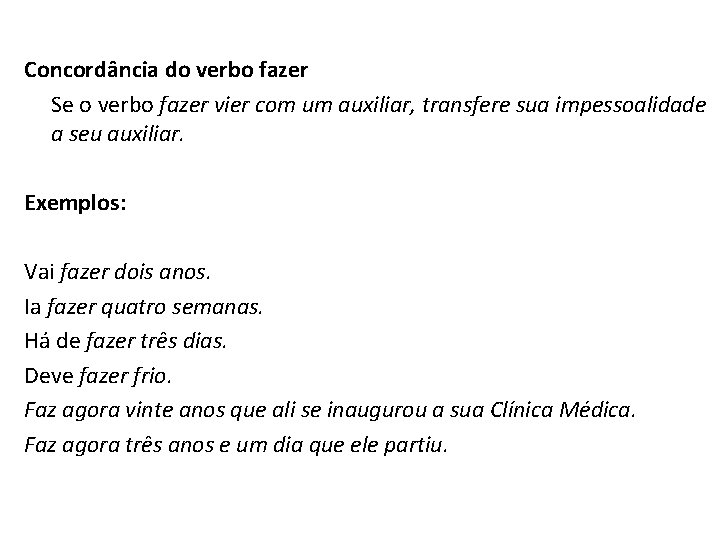 Concordância do verbo fazer Se o verbo fazer vier com um auxiliar, transfere sua Concordância do verbo fazer Se o verbo fazer vier com um auxiliar, transfere sua