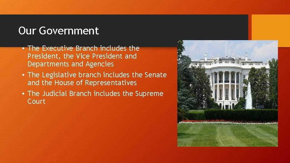 Our Government • The Executive Branch includes the President, the Vice President and Departments