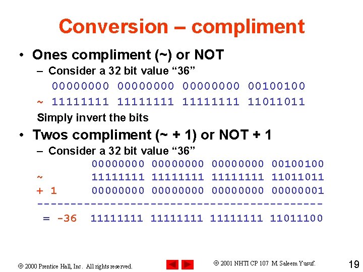 Conversion – compliment • Ones compliment (~) or NOT – Consider a 32 bit