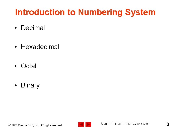 Introduction to Numbering System • Decimal • Hexadecimal • Octal • Binary 2000 Prentice