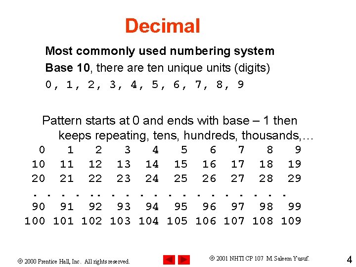 Decimal Most commonly used numbering system Base 10, there are ten unique units (digits)