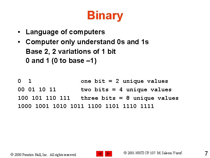 Binary • Language of computers • Computer only understand 0 s and 1 s