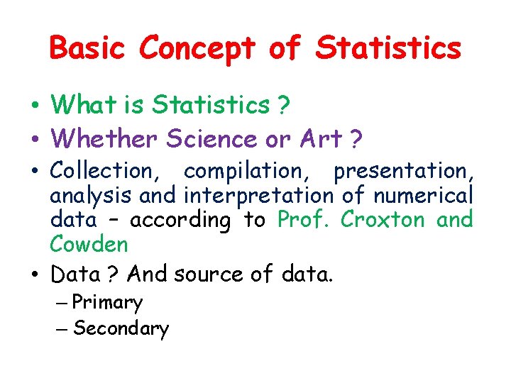 Basic Concept of Statistics • What is Statistics ? • Whether Science or Art