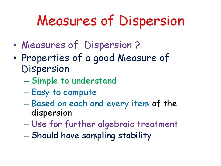 Measures of Dispersion • Measures of Dispersion ? • Properties of a good Measure