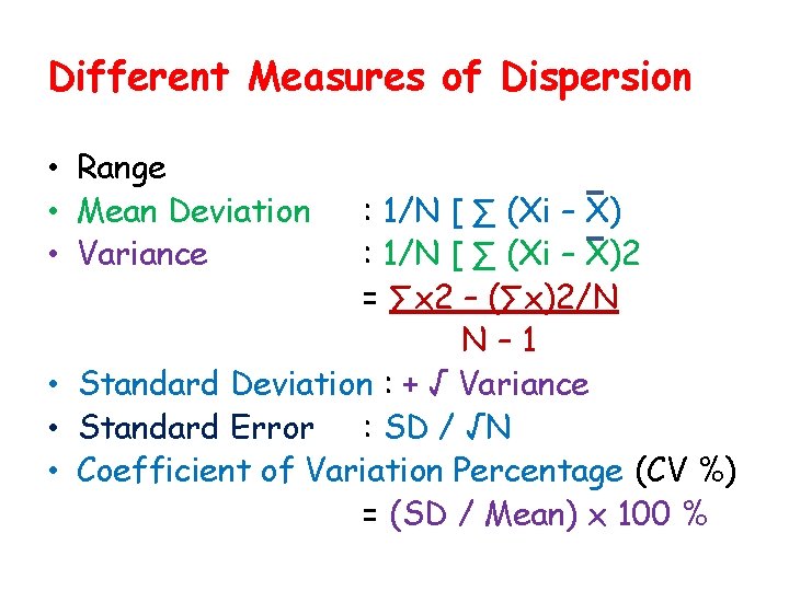 Different Measures of Dispersion • Range • Mean Deviation • Variance : 1/N [