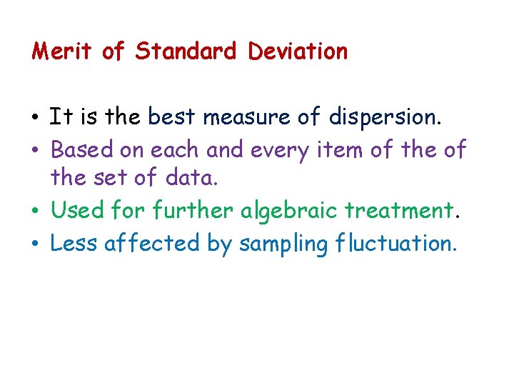 Merit of Standard Deviation • It is the best measure of dispersion. • Based
