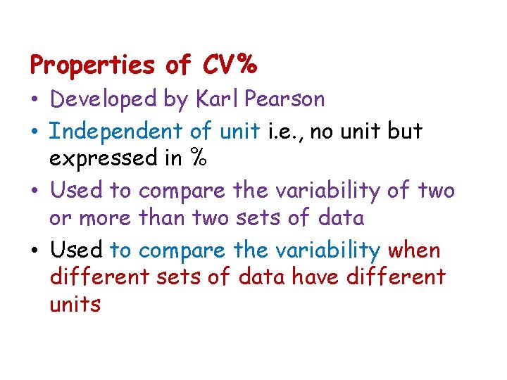 Properties of CV% • Developed by Karl Pearson • Independent of unit i. e.