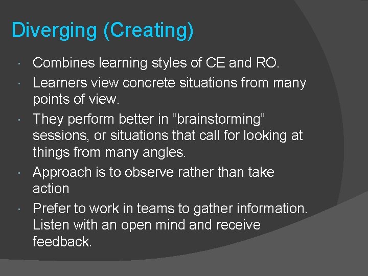 Diverging (Creating) Combines learning styles of CE and RO. Learners view concrete situations from