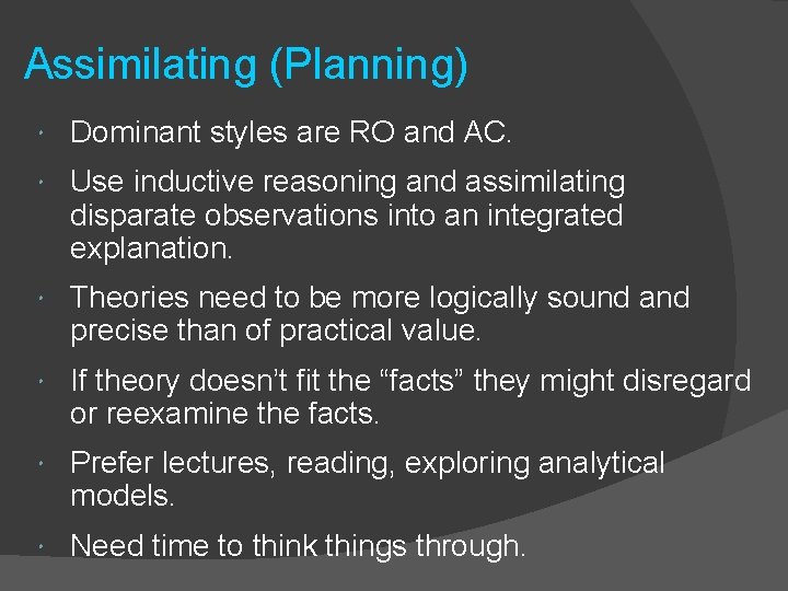 Assimilating (Planning) Dominant styles are RO and AC. Use inductive reasoning and assimilating disparate