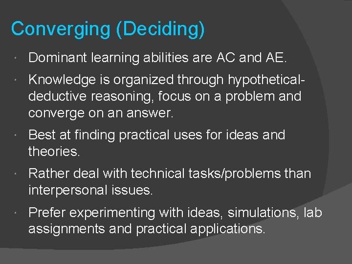 Converging (Deciding) Dominant learning abilities are AC and AE. Knowledge is organized through hypotheticaldeductive