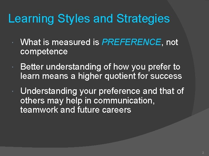 Learning Styles and Strategies What is measured is PREFERENCE, PREFERENCE not competence Better understanding