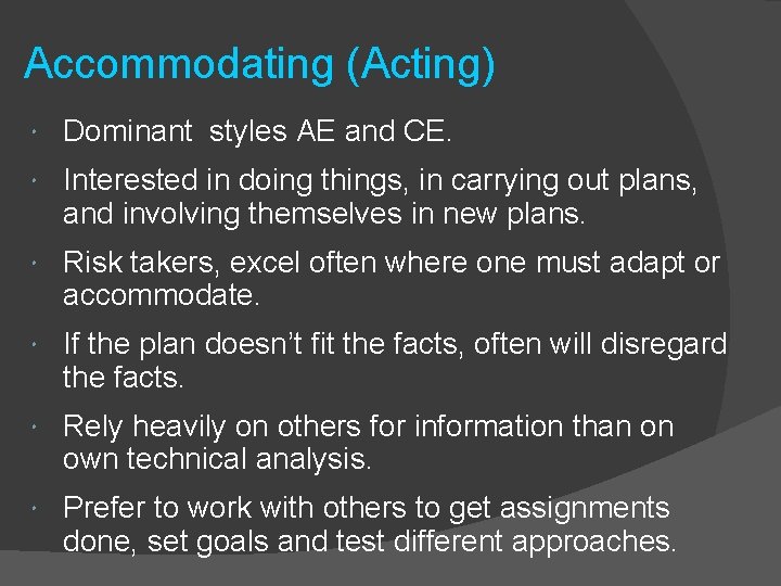 Accommodating (Acting) Dominant styles AE and CE. Interested in doing things, in carrying out