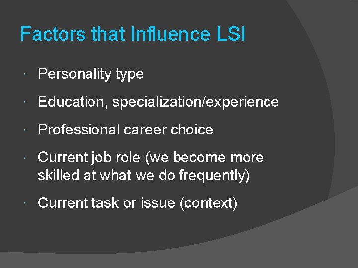 Factors that Influence LSI Personality type Education, specialization/experience Professional career choice Current job role