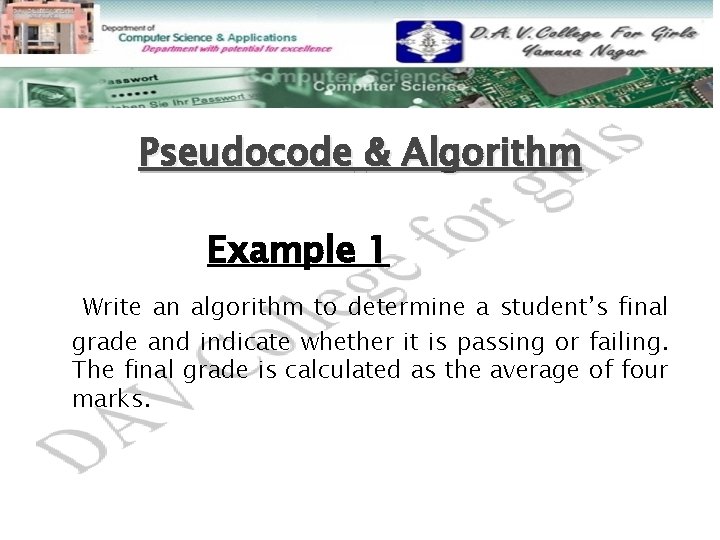 Pseudocode & Algorithm Example 1 Write an algorithm to determine a student’s final grade Pseudocode & Algorithm Example 1 Write an algorithm to determine a student’s final grade