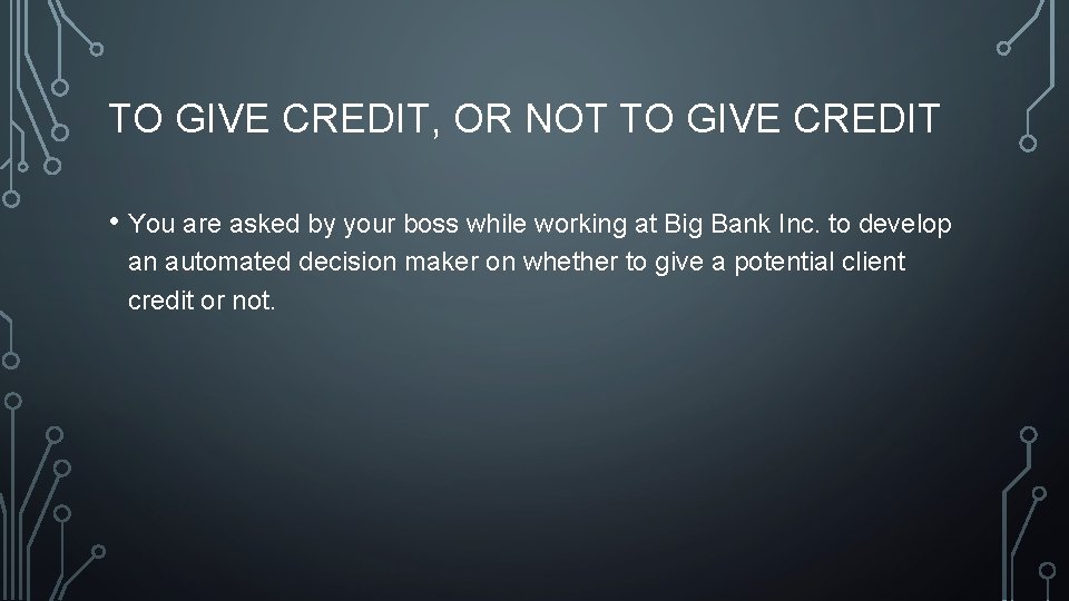 TO GIVE CREDIT, OR NOT TO GIVE CREDIT • You are asked by your