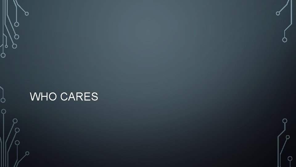 WHO CARES 