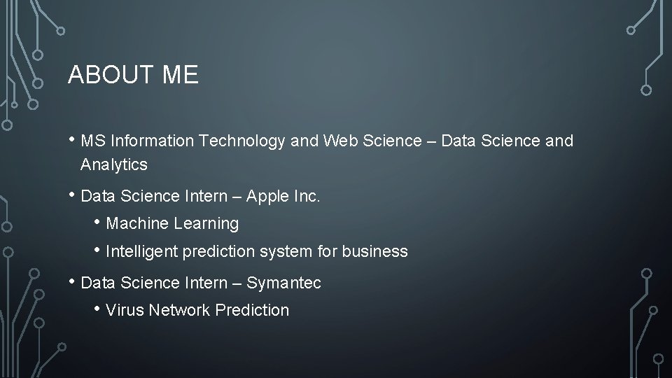 ABOUT ME • MS Information Technology and Web Science – Data Science and Analytics