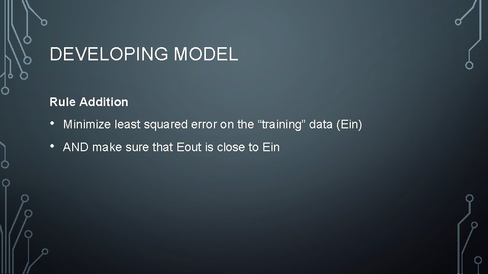 DEVELOPING MODEL Rule Addition • • Minimize least squared error on the “training” data