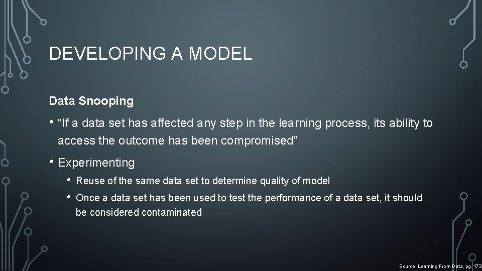 DEVELOPING A MODEL Data Snooping • “If a data set has affected any step