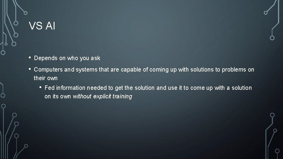 VS AI • Depends on who you ask • Computers and systems that are