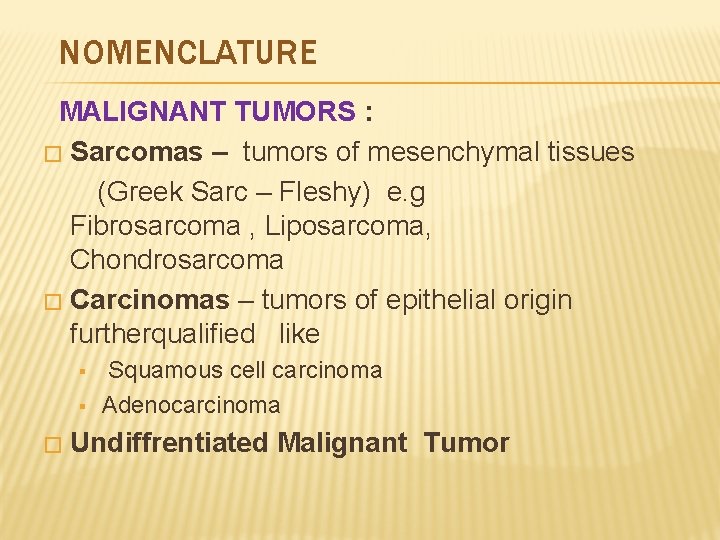 NOMENCLATURE MALIGNANT TUMORS : � Sarcomas – tumors of mesenchymal tissues (Greek Sarc –