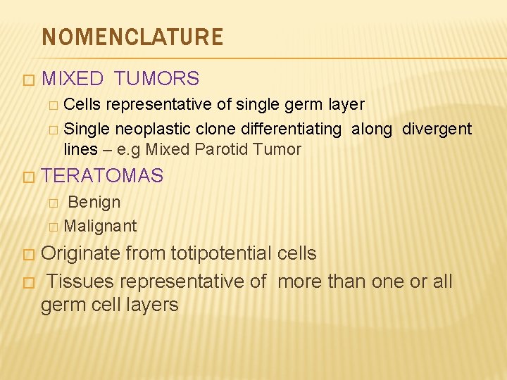 NOMENCLATURE � MIXED TUMORS Cells representative of single germ layer � Single neoplastic clone