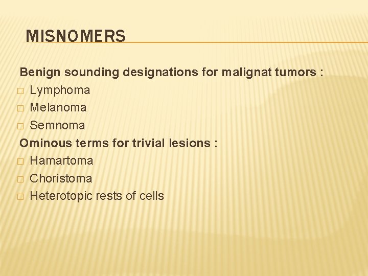 MISNOMERS Benign sounding designations for malignat tumors : � Lymphoma � Melanoma � Semnoma
