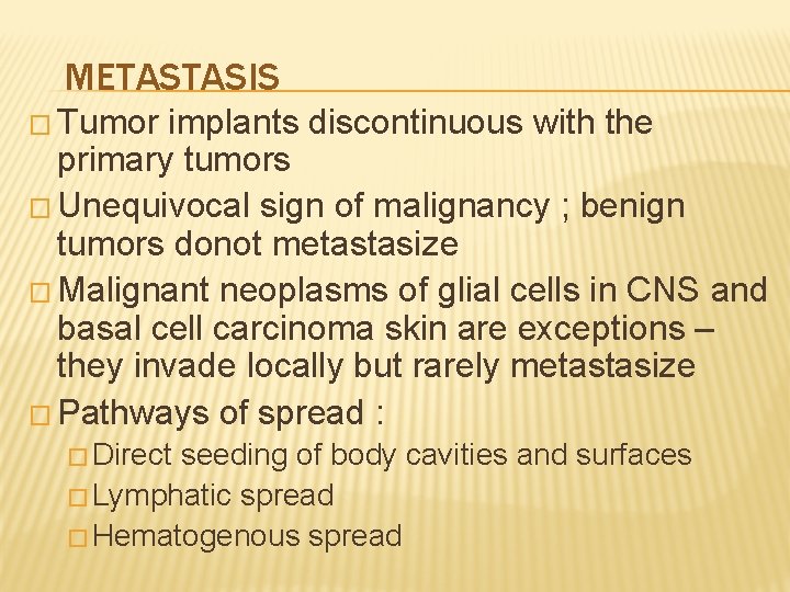 METASTASIS � Tumor implants discontinuous with the primary tumors � Unequivocal sign of malignancy