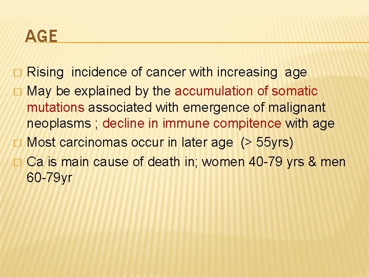 AGE � � Rising incidence of cancer with increasing age May be explained by