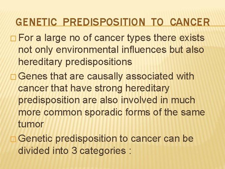 GENETIC PREDISPOSITION TO CANCER � For a large no of cancer types there exists