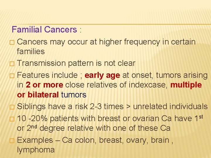 Familial Cancers : Cancers may occur at higher frequency in certain families � Transmission