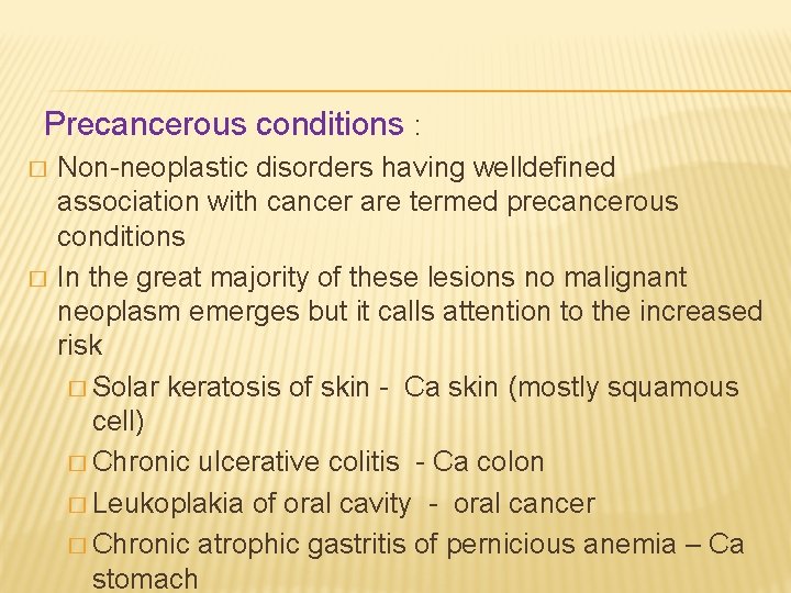 Precancerous conditions : � � Non-neoplastic disorders having welldefined association with cancer are termed