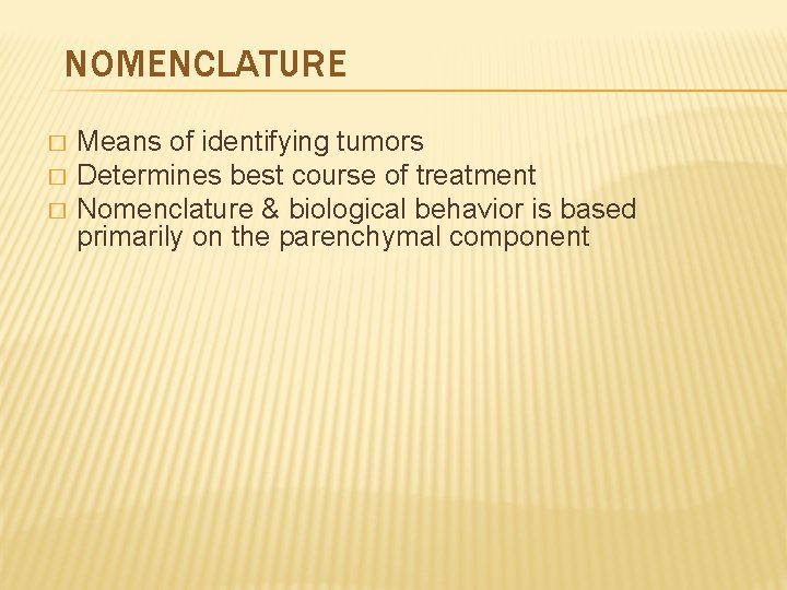 NOMENCLATURE � � � Means of identifying tumors Determines best course of treatment Nomenclature