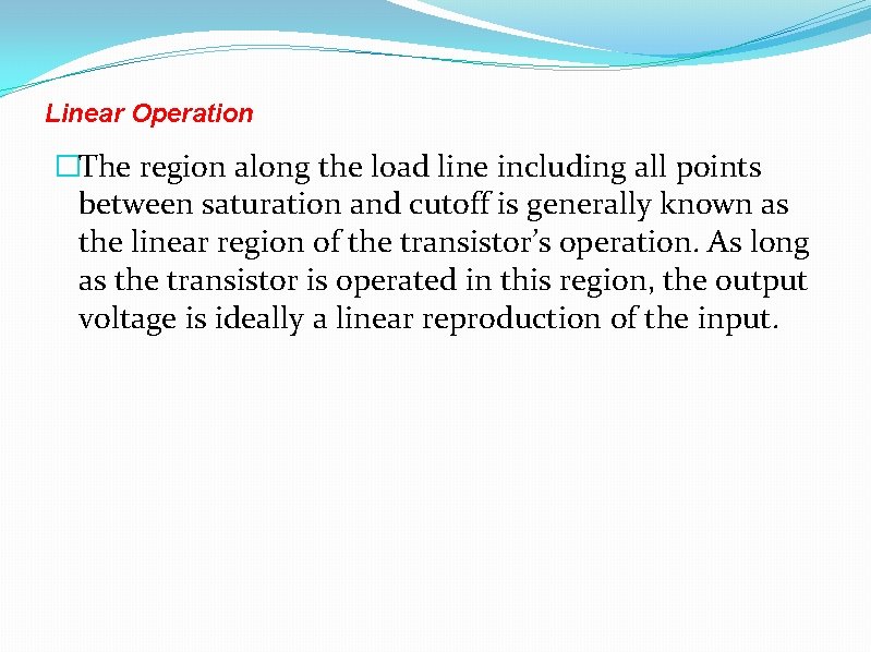 Linear Operation �The region along the load line including all points between saturation and