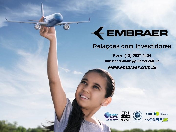 Relações com Investidores Fone: (12) 3927 4404 investor. relations@embraer. com. br www. embraer. com.