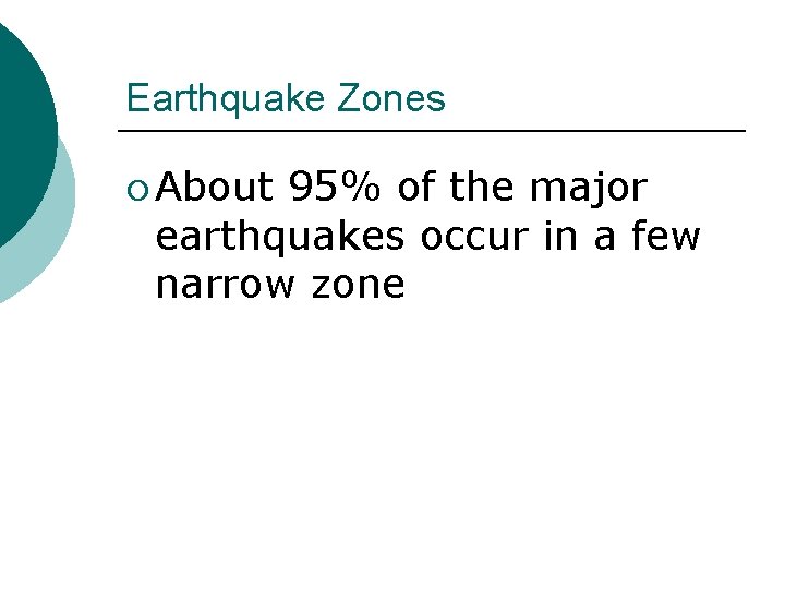 Earthquake Zones ¡ About 95% of the major earthquakes occur in a few narrow