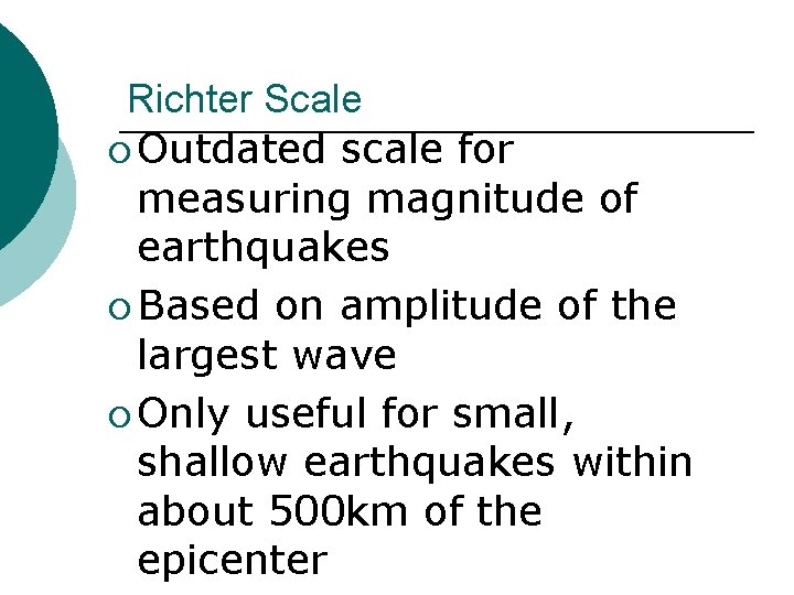 Richter Scale ¡ Outdated scale for measuring magnitude of earthquakes ¡ Based on amplitude