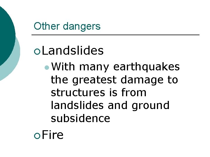 Other dangers ¡ Landslides l With many earthquakes the greatest damage to structures is