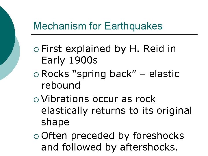 Mechanism for Earthquakes ¡ First explained by H. Reid in Early 1900 s ¡